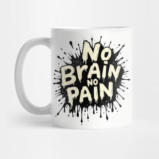 No Brain No Pain Sarcastic Meme Pun Mug
